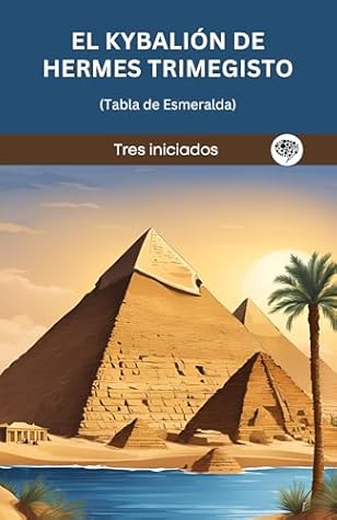 El Kybalión de Hermes Trimegisto (Tabla de Esmeralda) (Spanish Edition)