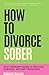 How to Divorce Sober
