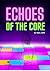 Echoes of The Core
