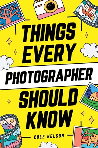 Things Every Photographer Should Know: Mastering Composition, Lighting, Lenses, Focus, Editing, Posing, Storytelling, Color Theory, Exposure, and Much More! (Kindle Edition)