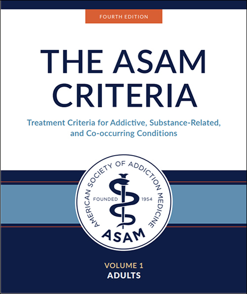 The ASAM Criteria: Treatment Criteria for Addictive, Substance-Related, and Co-Occurring Conditions, Volume 1 - Adults