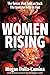 Women Rising: The Forces That Hold Us Back. The Tools to Help Us Rise