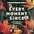 Every Moment Since