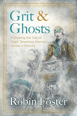 Grit and Ghosts: Following the Trail of Eight Tenacious Women across a Century (Paperback)