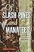 Of Slash Pines and Manatees by Andrew Furman