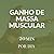GANHO DE MASSA MUSCULAR