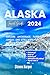Alaska Travel Guide 2024 : ...