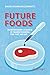 Future Foods: How Modern Science Is Transforming the Way We Eat