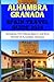 ALHAMBRA GRANADA SPAIN TRAVEL GUIDE 2024 by Sharron Carter