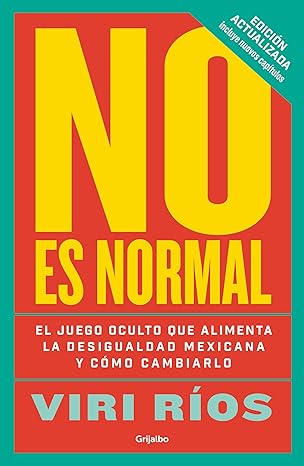 No es normal. El juego oculto que alimenta la desigualdad mexicana y cómo cambiarlo