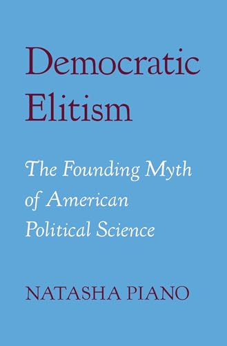 Democratic Elitism: The Founding Myth of American Political Science (Hardcover)
