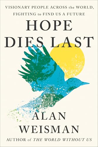 Hope Dies Last: Visionary People Across the World, Fighting to Find Us a Future (Hardcover)