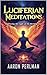Luciferian Meditations: Emb...