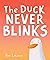 The Duck Never Blinks
