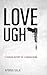 Love Ugh!  A Darker History of a Human Being
