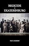 REGICIDE IN EKATERINBURG by Paul Gilbert