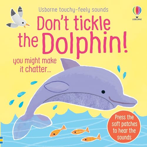 Don't Tickle the Dolphin!: A Sensory Sound Book with Sea Animals for Toddlers (DON'T TICKLE Touchy Feely Sound Books, 16)