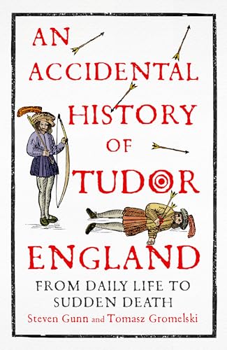 An Accidental History of Tudor England: From Daily Life to Sudden Death (Kindle Edition)