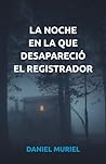 La noche en la que desapareció el registrador (Spanish Edition)