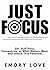 Just FOCUS : Get Stuff Done, Concentrate on What Matters Most, and Unlock Your True Potential.