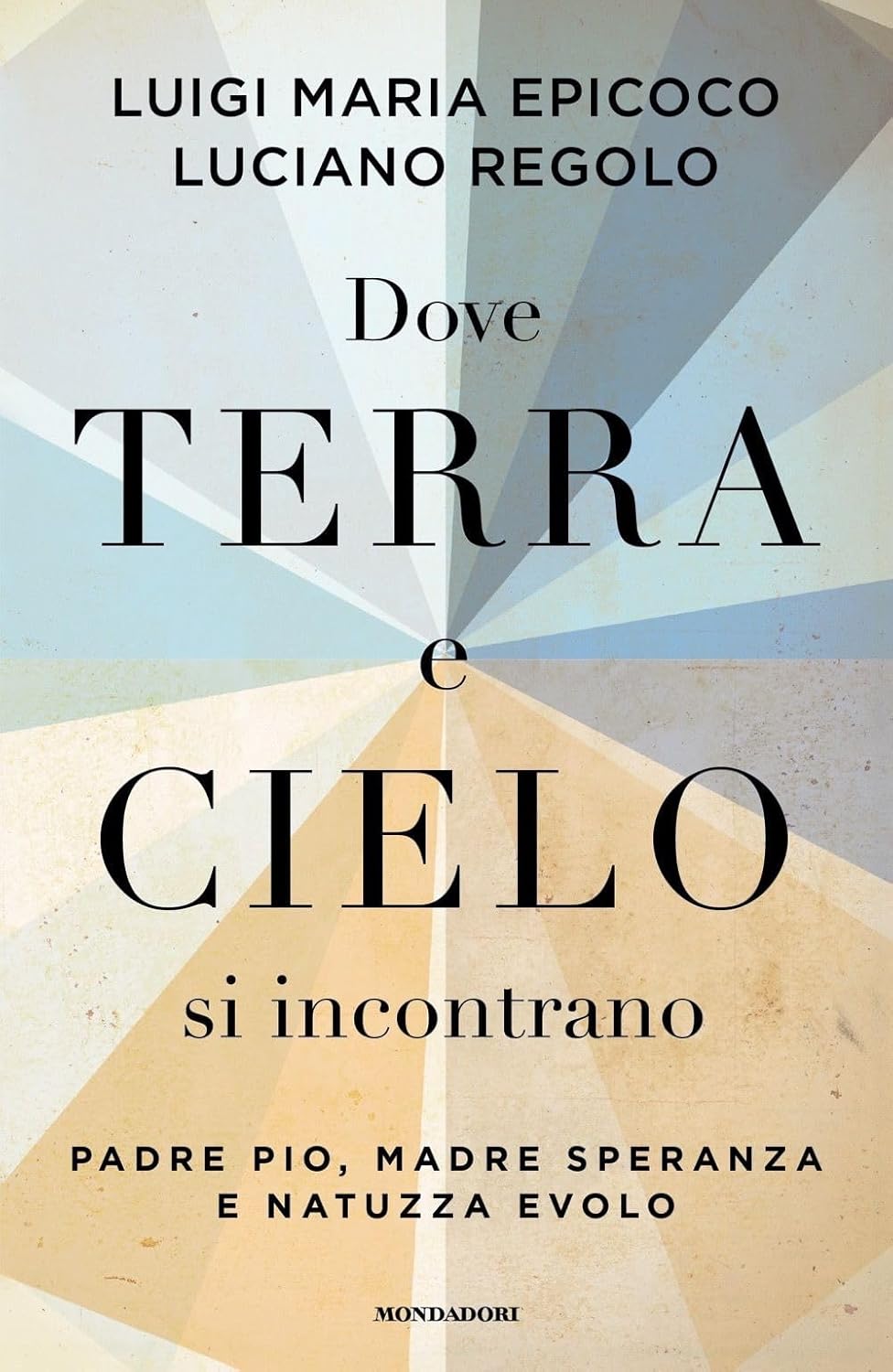 Dove terra e cielo si incontrano. Padre Pio, Madre Speranza e Natuzza Evolo (Hardcover)