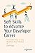 Soft Skills to Advance Your Developer Career: Actionable Steps to Help Maximize Your Potential