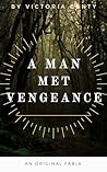A Man Met Vengean...