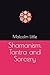 Shamanism, Tantra and Sorcery