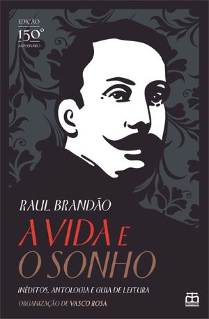 A Vida e o Sonho (Inéditos, Antologia e Guia de Leitura)