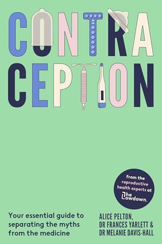 Contraception: From the experts at The Lowdown: Your essential guide to separating the myths from the medicine (Kindle Edition)