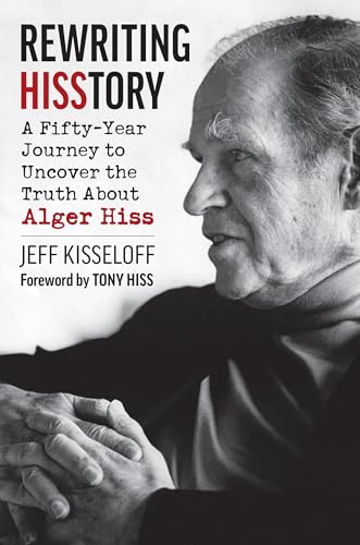 Rewriting Hisstory: A Fifty-Year Journey to Uncover the Truth About Alger Hiss (Kindle Edition)