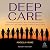 Deep Care: The Radical Activists Who Provided Abortions, Defied the Law, and Fought to Keep Clinics Open