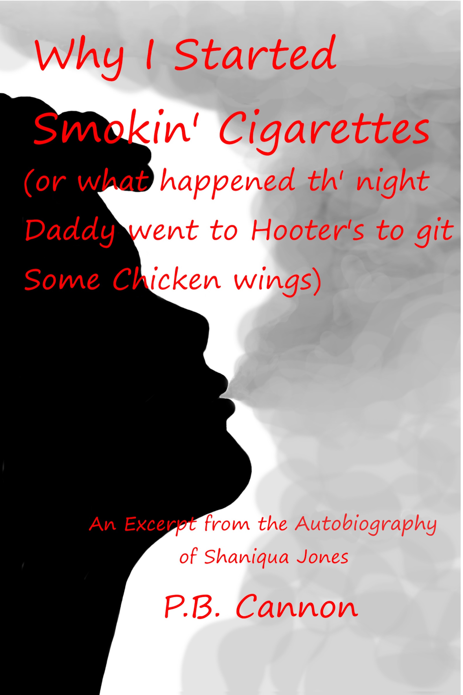 Why I Started Smokin' Cigarettes (or what happened th' night Daddy went to Hooter's to git some chicken wings): An Excerpt from the Autobiography of Shaniqua Jones