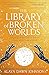 The Library of Broken Worlds