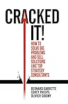 Cracked it!: How to solve big problems and sell solutions like top strategy consultants Cracked it!: How to solve big problems and sell solutions like top strategy consultants