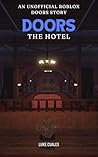 DOORS: The Hotel: An Unofficial Roblox DOORS Story (DOORS: The Series Book 1) DOORS: The Hotel: An Unofficial Roblox DOORS Story (DOORS: The Series Book 1)