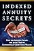 Indexed Annuity Secrets: Ho...