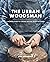 The Urban Woodsman: A Modern Guide to Carving Spoons, Bowls & Boards