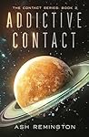 Book cover for Addictive Contact: The Contact Series: Book 2