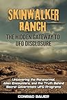 Skinwalker Ranch - The Hidden Gateway to UFO Disclosure: Uncovering the Paranormal, Alien Encounters, and the Truth Behind Secret UFO Programs (Paranormal and Unexplained Mysteries Book 29)