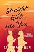 Straight Girls Like You: A ...