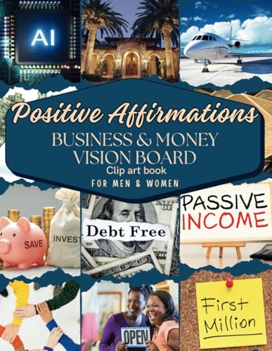 Positive Affirmations Business & Money Vision Board Clip Art Book for Men & Women: Attain Financial Prosperity with Over 250+ Motivating Images, ... Toolkit Supplies) (Empower Toolkit Series)