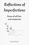 Reflections of Imperfections by Laura    Rose