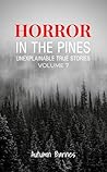 Horror in the Pines: Unexplainable True Stories, Volume 7