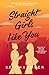 Straight Girls Like You: A second chance, workplace romance, destined to be together, late bloomer, split narrator rom-com (Straight Girls Series Season Too (Too Good to Miss))