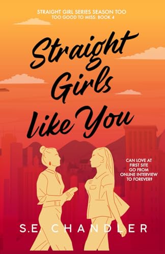 Straight Girls Like You: A second chance, workplace romance, destined to be together, late bloomer, split narrator rom-com (Straight Girls Series Season Too (Too Good to Miss))