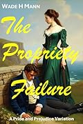 The Propriety Failure: A Pride and Prejudice Variation