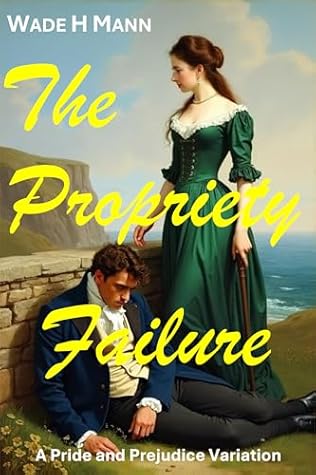 The Propriety Failure: A Pride and Prejudice Variation (Pride and Prejudice Variations)
