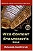 The Web Content Strategist’s Bible: The Complete Guide to a New and Lucrative Career Path for Writers of All Kinds