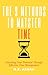 The 9 Methods To Master Time: Unlocking Your Potential Through Effective Time Management (Time Management Series Book 2)
